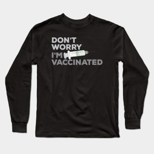 Don't Worry I'm Vaccinated Long Sleeve T-Shirt